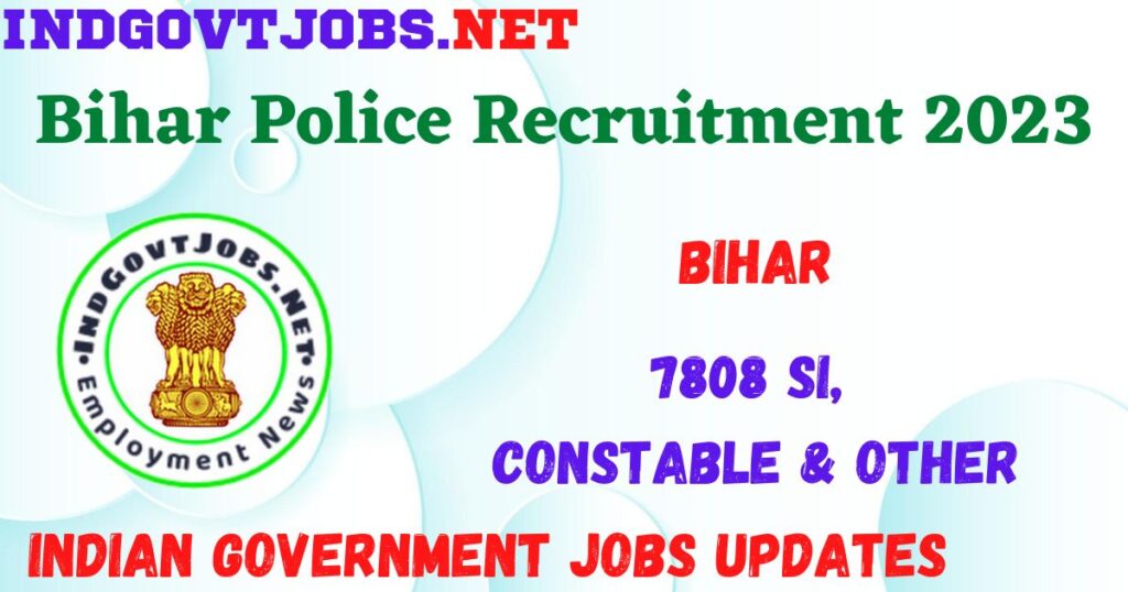 Bihar Police Recruitment 2023 - 7808 SI, Constable & Other Apply Online Best Indian Government Jobs