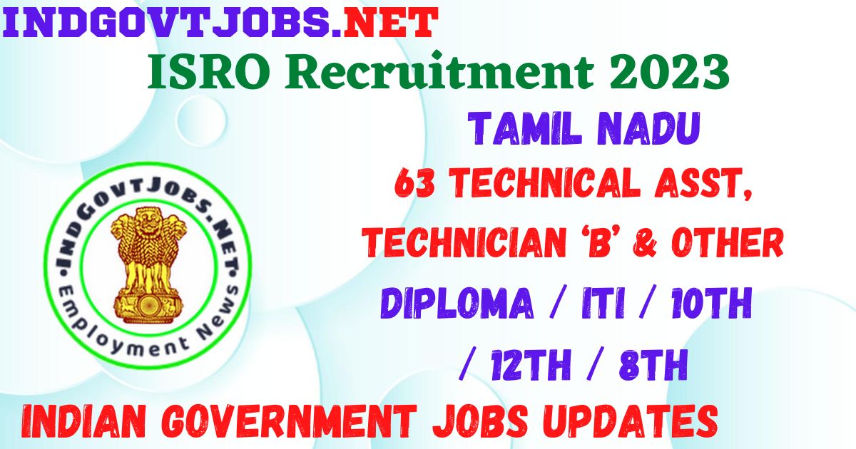 ISRO Recruitment 2023 - 63 Technical Asst, Technician ‘B’ & Other Apply Online Best Indian Government Jobs