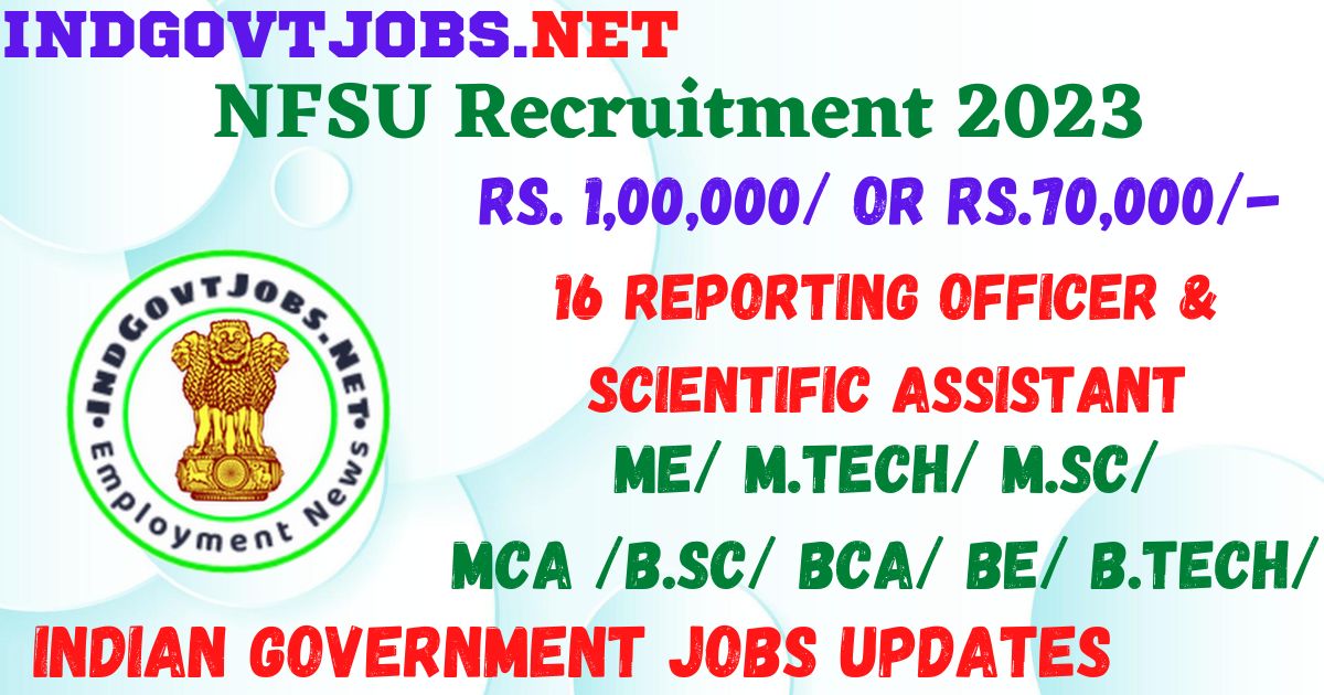 NFSU Recruitment 2023 - 16 Reporting Officer & Scientific Assistant Apply Online Best Indian Government Jobs