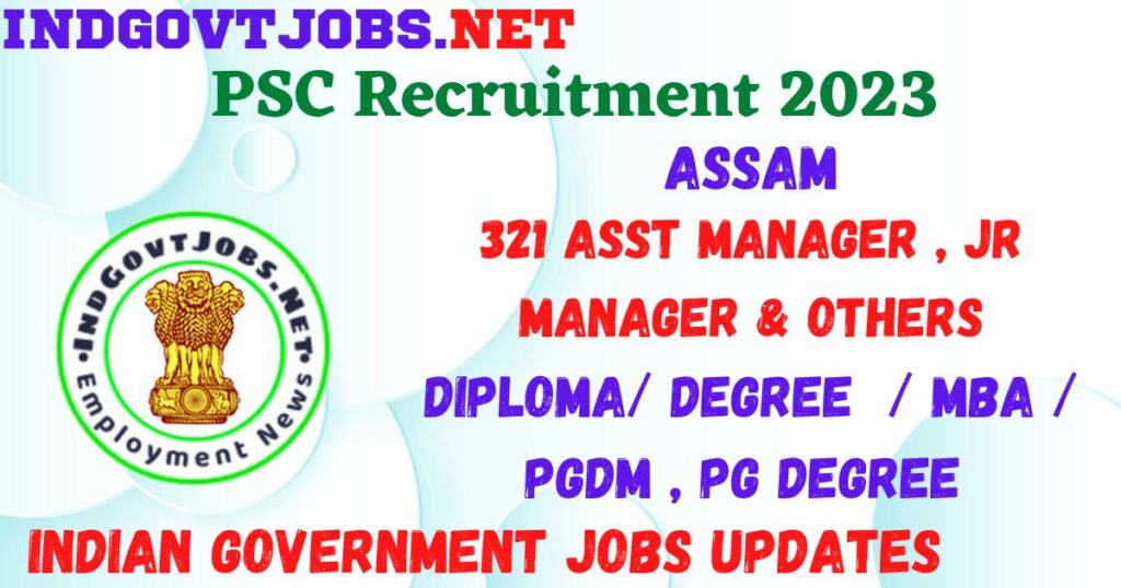 Assam PSC Recruitment 2023 - 321 Asst Manager , Jr Manager & Others Apply Online Best Indian Government Jobs
