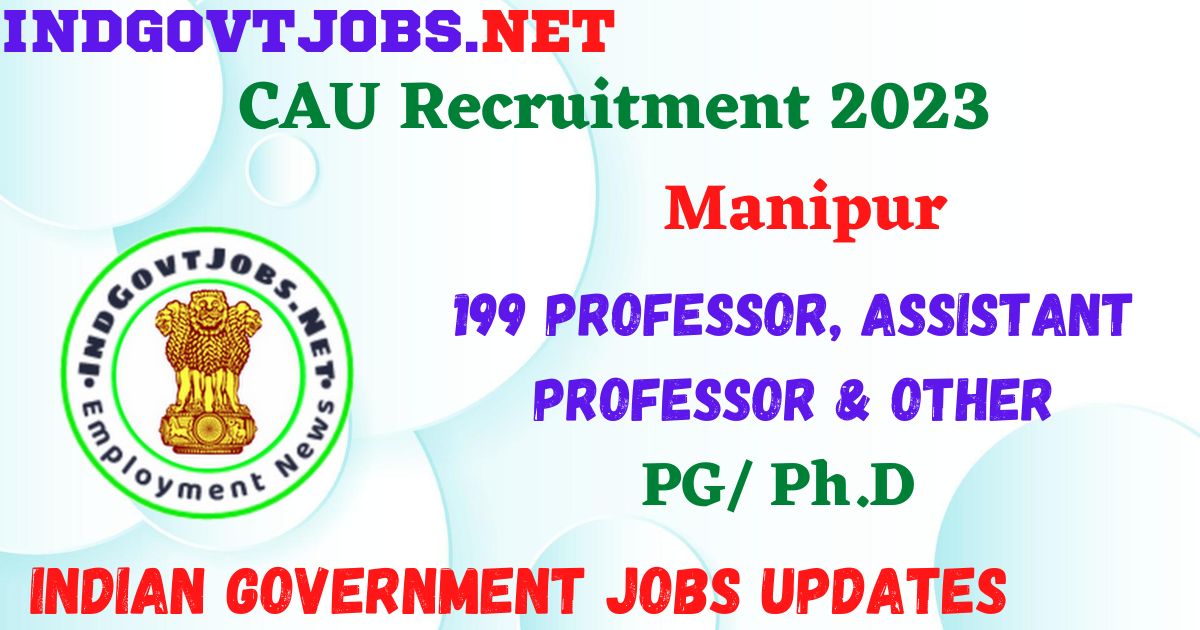 CAU Recruitment 2023 - 199 Professor, Assistant Professor & Other Apply Online Best Indian Government Jobs