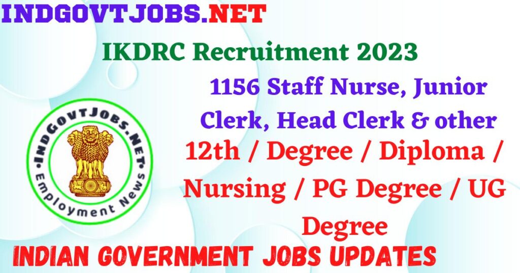 IKDRC Recruitment 2023 - 1156 Staff Nurse, Junior Clerk, Head Clerk & other Apply Online Best Indian Government Jobs
