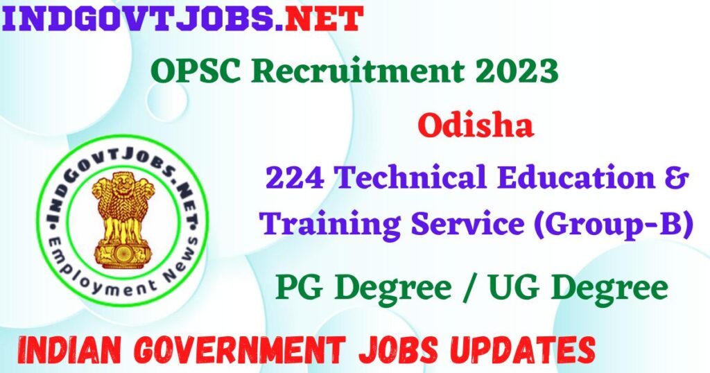 OPSC Recruitment 2023 - 224 Technical Education & Training Service (Group-B) Apply Online Best Indian Government Jobs