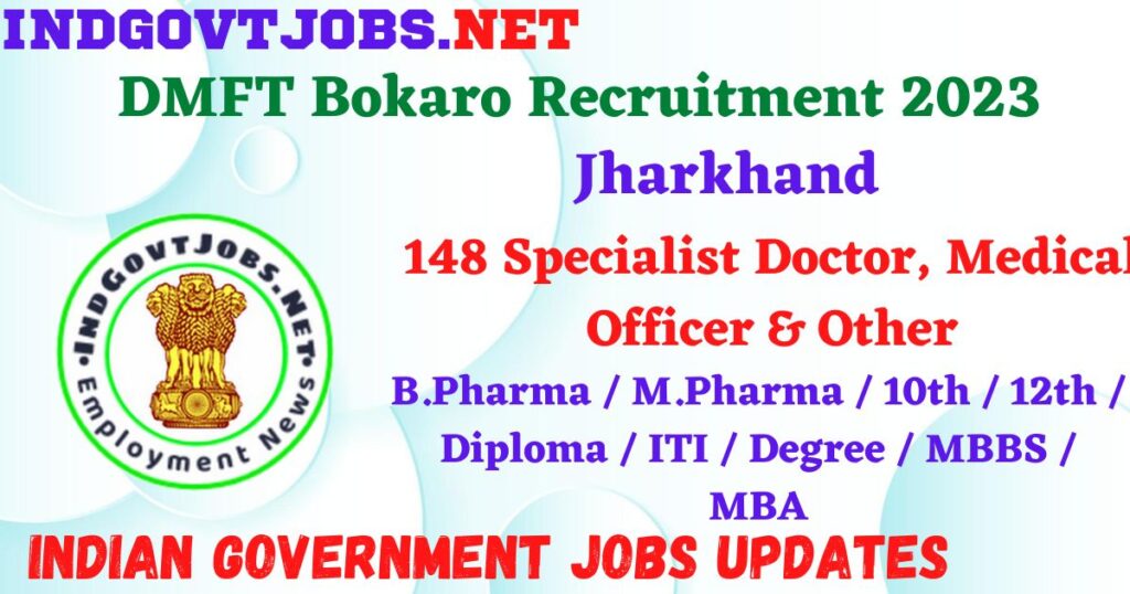 DMFT Bokaro Recruitment 2023 - 148 Specialist Doctor, Medical Officer & Other Apply Online Best Indian Government Jobs