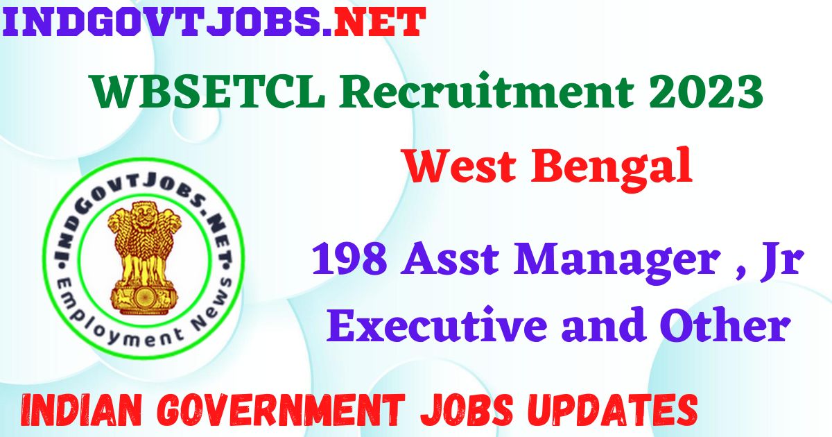 WBSETCL Recruitment 2023 - 198 Asst Manager , Jr Executive and Other Apply Online Best Indian Government Jobs