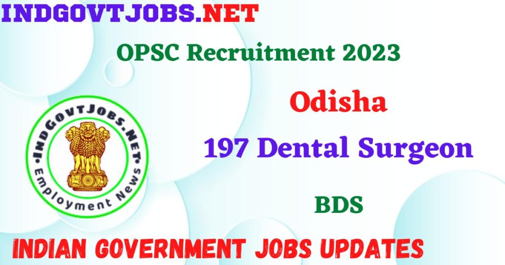 OPSC Recruitment 2023 - 197 Dental Surgeon Apply Online Best Indian Government Jobs