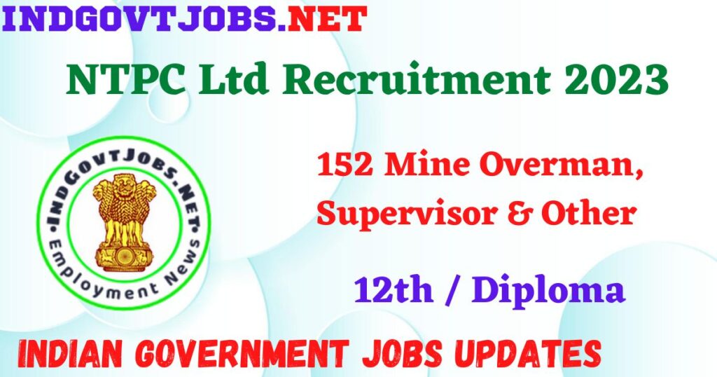 NTPC Ltd Recruitment 2023 - 152 Mine Overman, Supervisor & Other Apply Online Best Indian Government Jobs