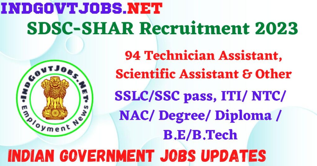 SDSC-SHAR Recruitment 2023 - 94 Technician Assistant, Scientific Assistant & Other Apply Online Best Indian Government Jobs
