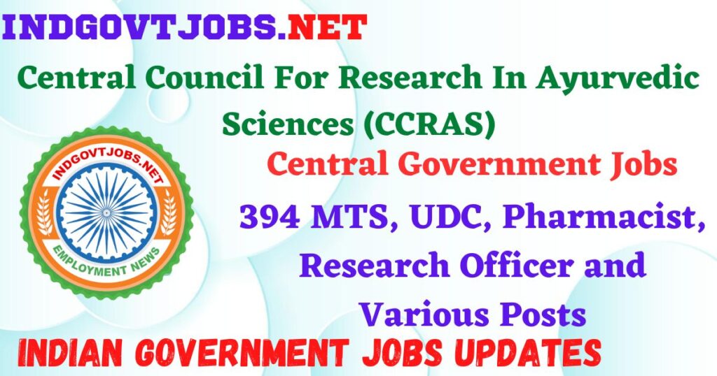 CCRAS Recruitment 2025 – 394 MTS, UDC, Pharmacist, Research Officer and Various Posts IndGovtjobs