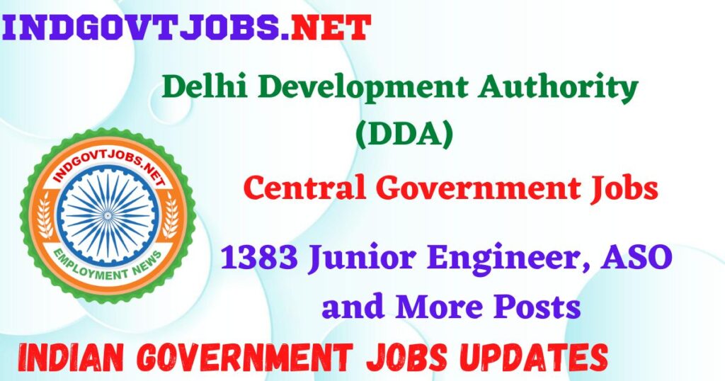 DDA Recruitment 2025 – 1383 Junior Engineer, ASO and More Posts IndGovtjobs