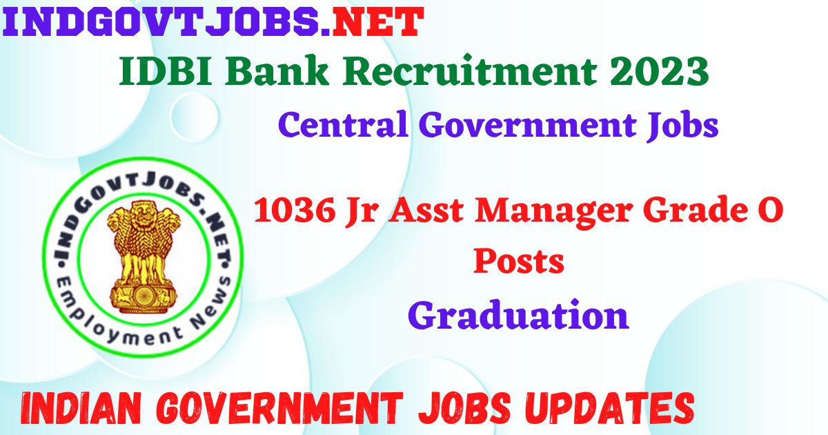 IDBI Bank Recruitment 2023 - 1036 Jr Asst Manager Grade O Posts Apply Online IndGovtjobs.net