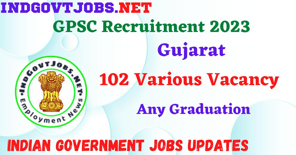 GPSC Recruitment 2023 - 102 Various Vacancy Apply Online Best Indian Government Jobs