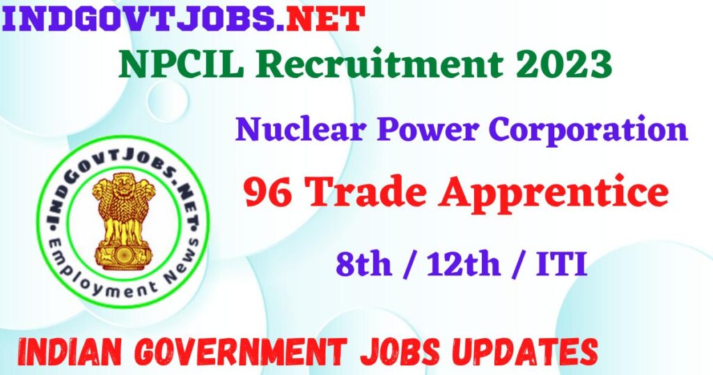 NPCIL Recruitment 2023 -  96 Trade Apprentice Apply Online Best Indian Government Jobs