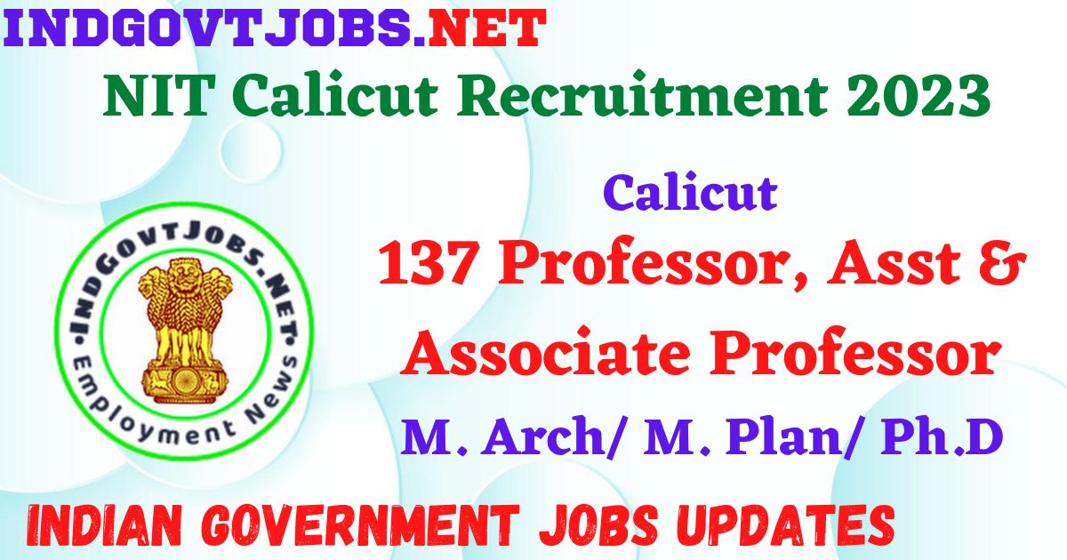 NIT Calicut Recruitment 2023 - 137 Professor, Asst & Associate Professor Apply Online Best Indian Government Jobs