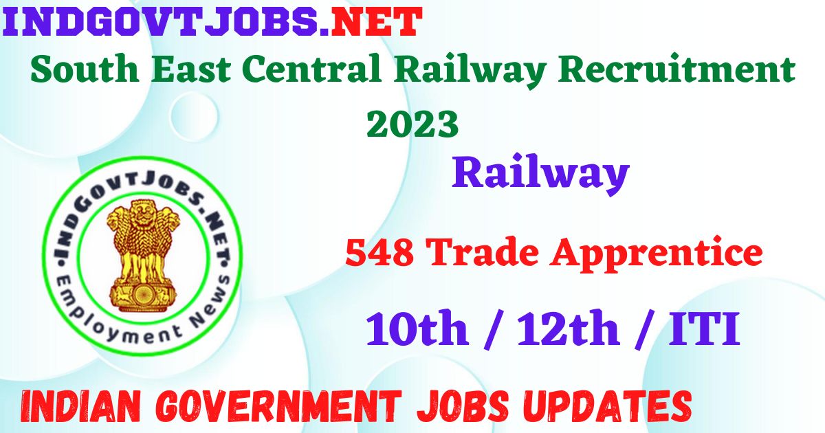 South East Central Railway Recruitment 2023 - 548 Trade Apprentice Apply Online Indjovtjobs.net