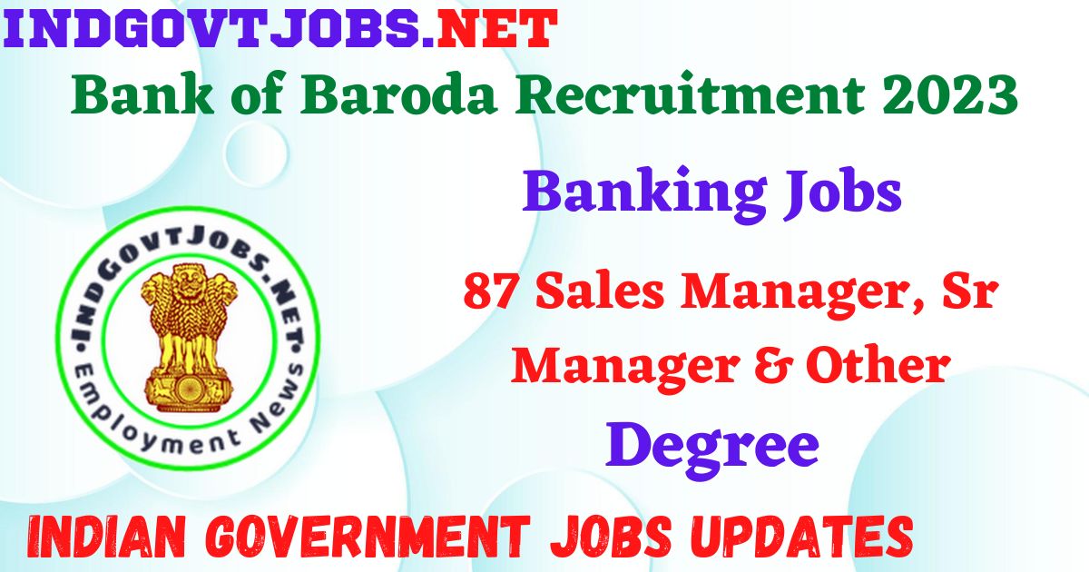 Bank of Baroda Recruitment 2023 - 87 Sales Manager, Sr Manager & Other Apply Online Indjovtjobs.net