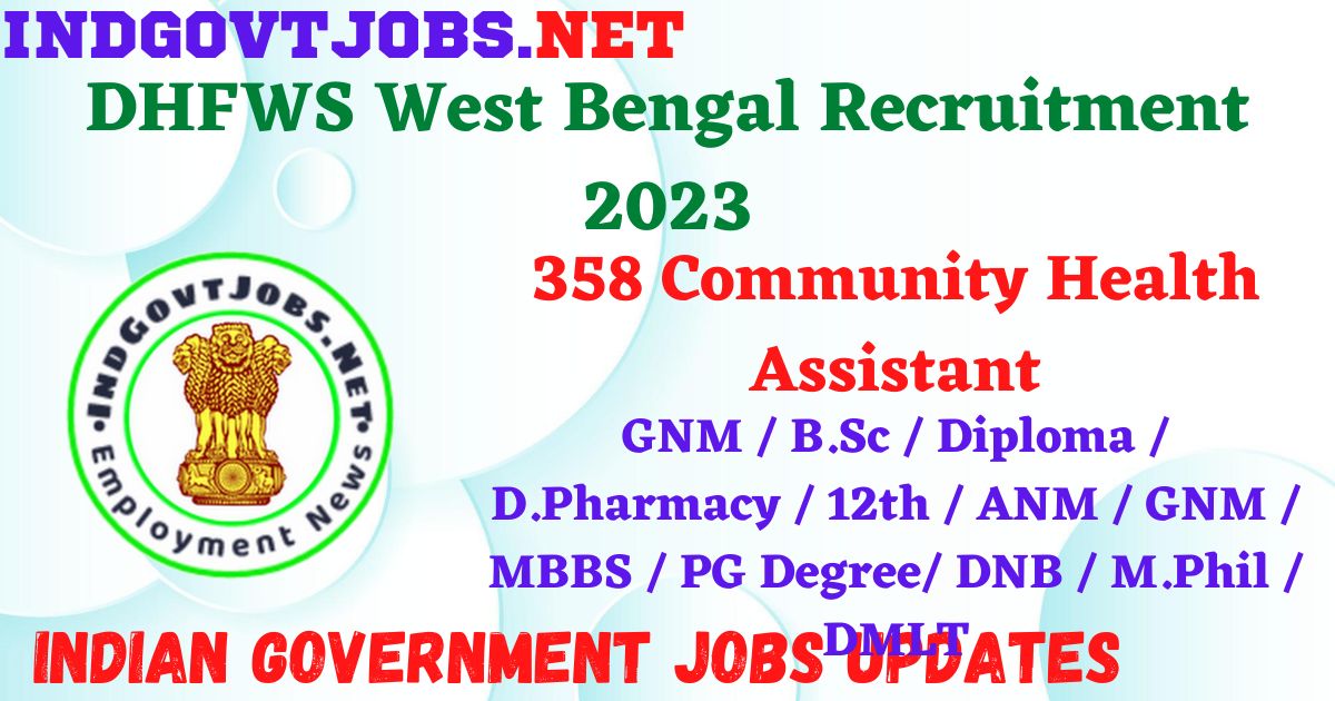 DHFWS West Bengal Recruitment 2023 - 358 Community Health Assistant Apply Online IndGovtjobs.net