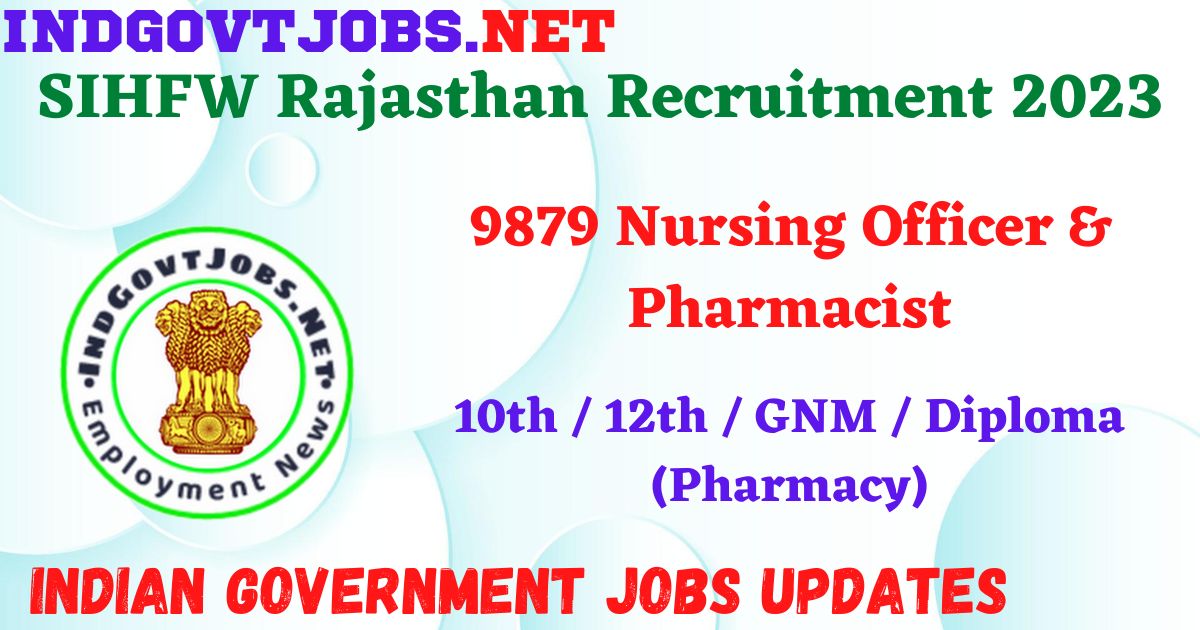 SIHFW Rajasthan Recruitment 2023 - 9879 Nursing Officer & Pharmacist Apply Online IndGovtjobs.net