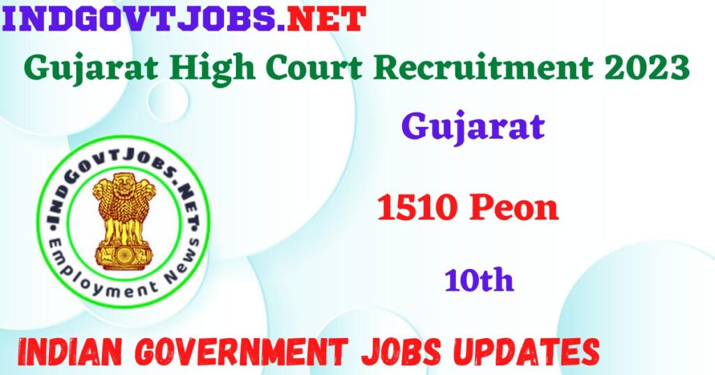 Gujarat High Court Recruitment 2023 -  1510 Peon Apply Online IndGovtjobs.net