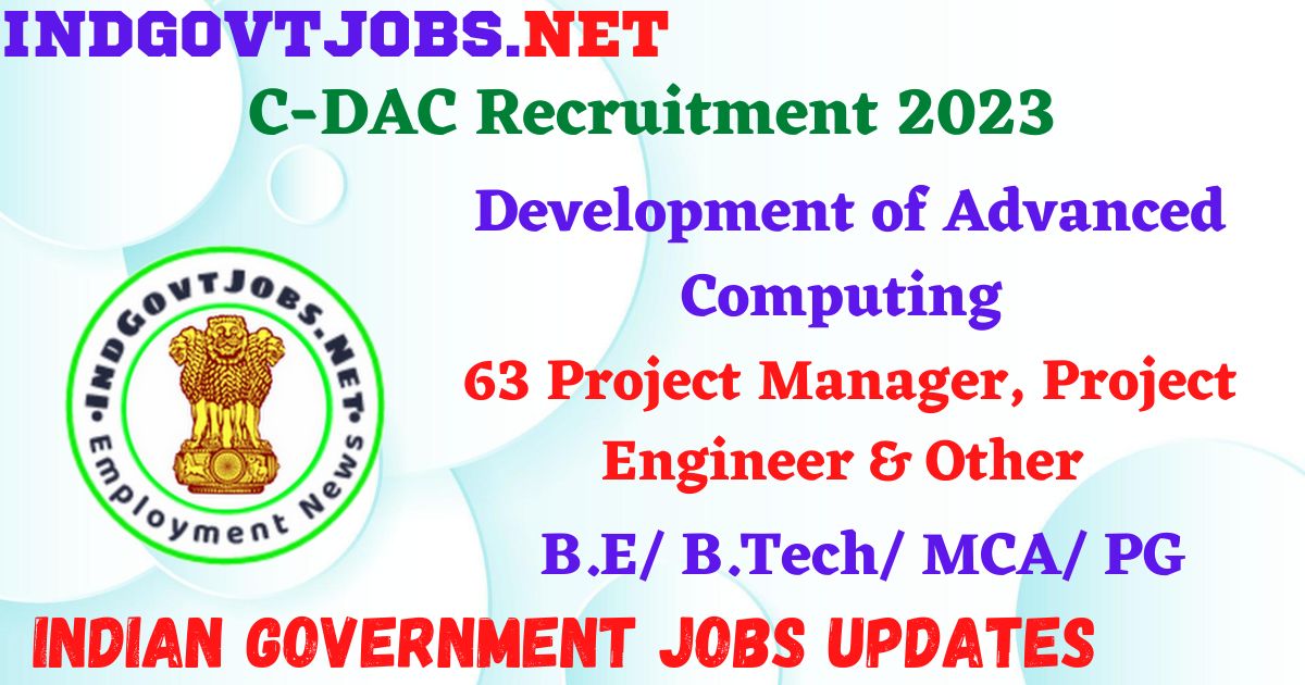 C-DAC Recruitment 2023 - 63 Project Manager, Project Engineer & Other Apply Online IndGovtjobs.net