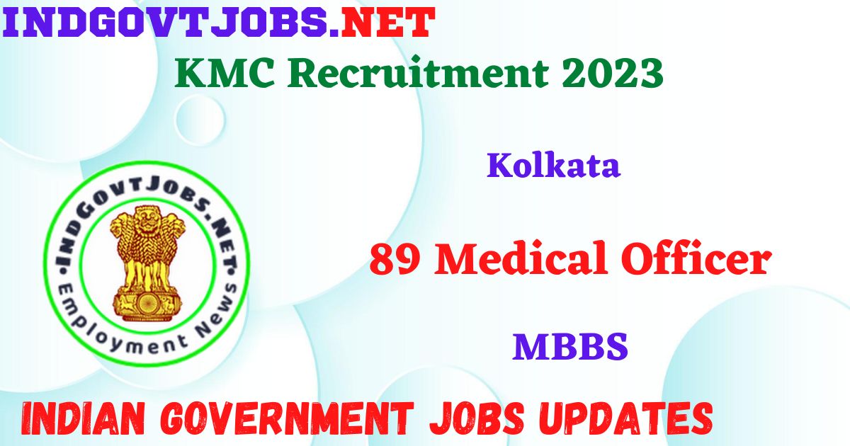 KMC Recruitment 2023 - 89 Medical Officer Apply Online IndGovtjobs.net Walk in