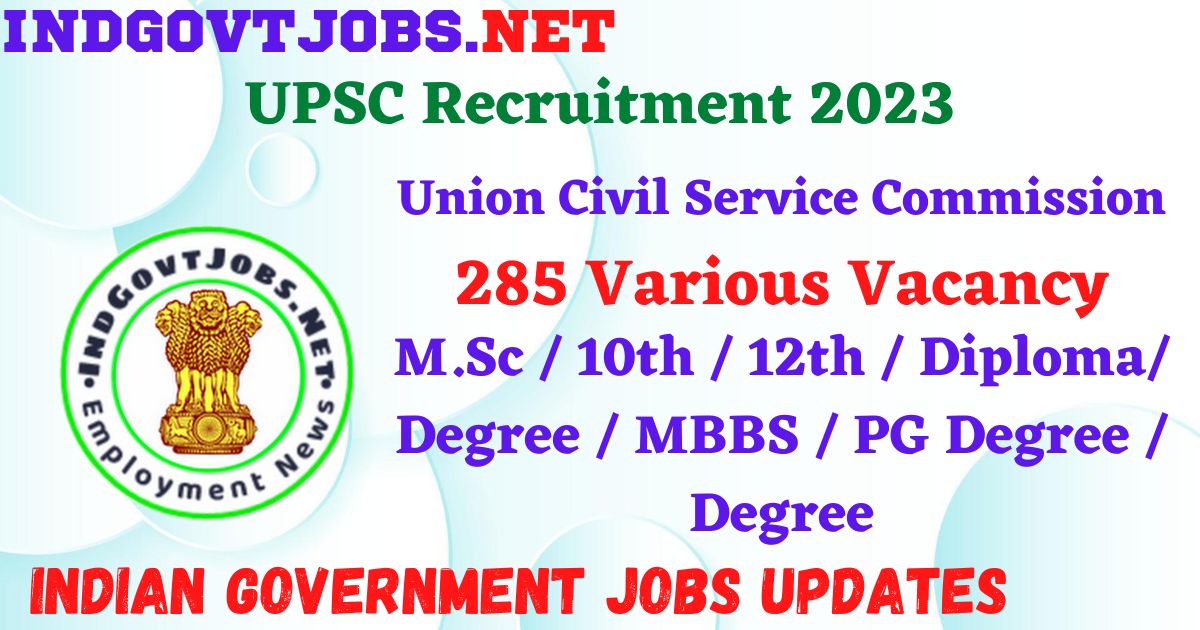 UPSC Recruitment 2023 - 285 Various Vacancy Apply Online IndGovtjobs.net