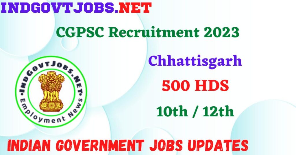 CGPSC Recruitment 2023 - 500 HDS Apply Online IndGovtjobs.net