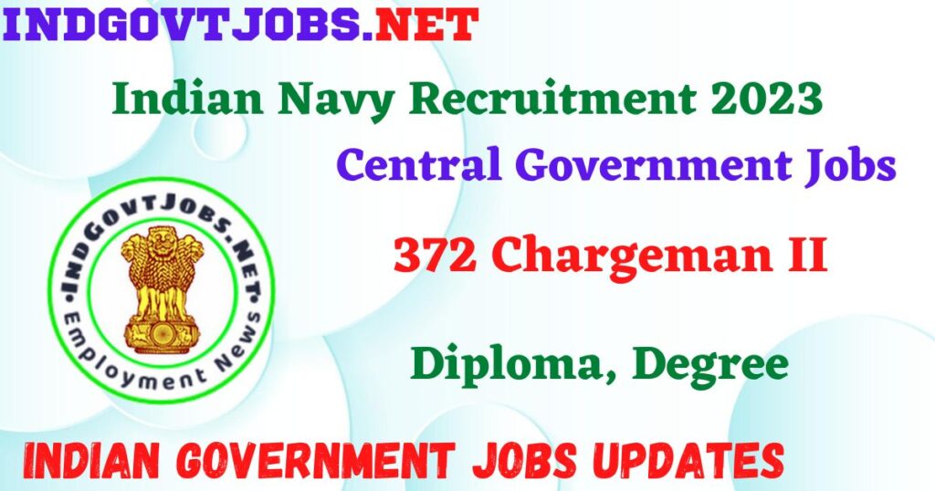 Indian Navy Recruitment 2023 - 372 Chargeman II Apply Online IndGovtjobs.net