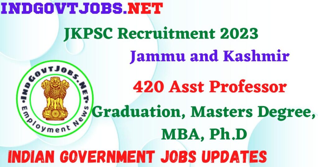 JKPSC Recruitment 2023 - 420 Asst Professor Posts Apply Online IndGovtjobs.net