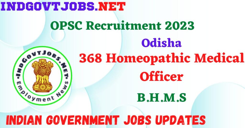 OPSC Recruitment 2023 - 368 Homeopathic Medical Officer Apply Online IndGovtjobs.net