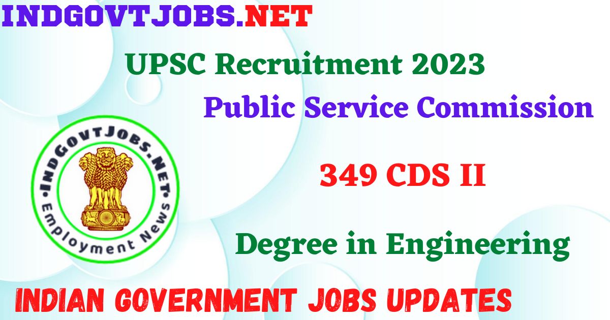 UPSC Recruitment 2023 -349 CDS II Apply Online IndGovtjobs.net