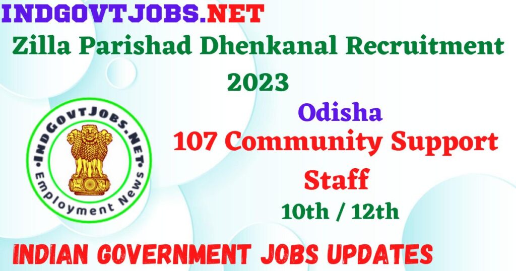Zilla Parishad Dhenkanal Recruitment 2023 -107 Community Support Staff Apply Offline IndGovtjobs.net