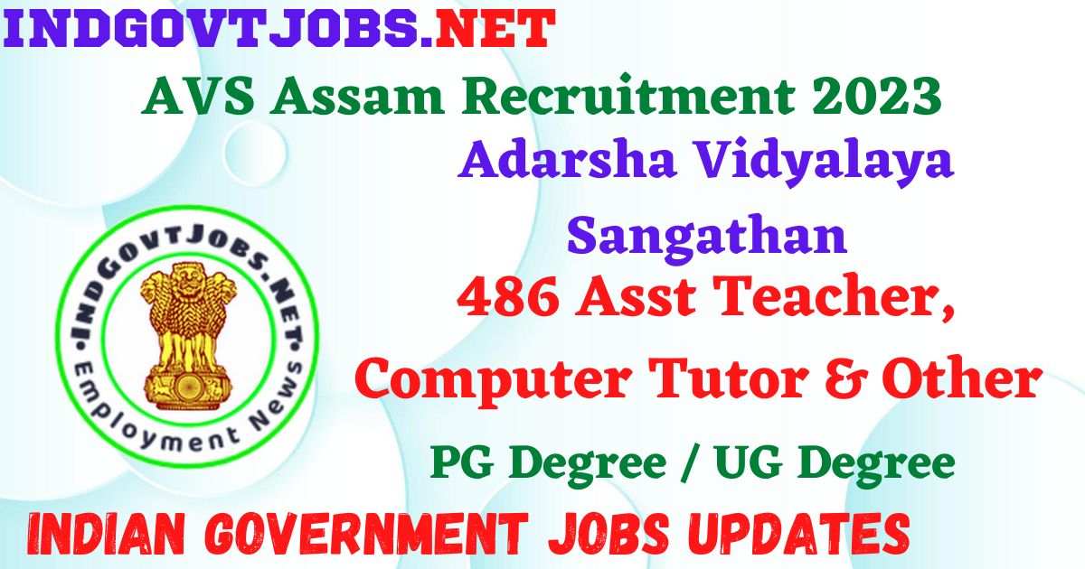 AVS Assam Recruitment 2023 - 486 Asst Teacher, Computer Tutor & Other Apply Online IndGovtjobs.net