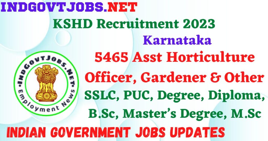 KSHD Recruitment 2023 - 5465 Asst Horticulture Officer, Gardener & Other Apply Online IndGovtjobs.net