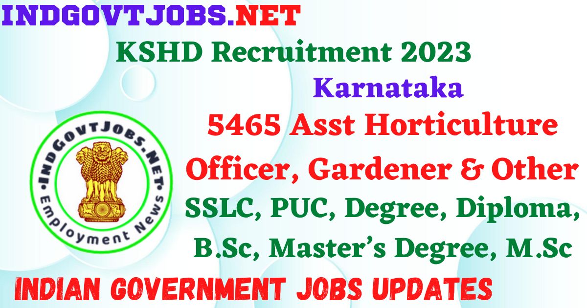 KSHD Recruitment 2023 - 5465 Asst Horticulture Officer, Gardener & Other Apply Online IndGovtjobs.net