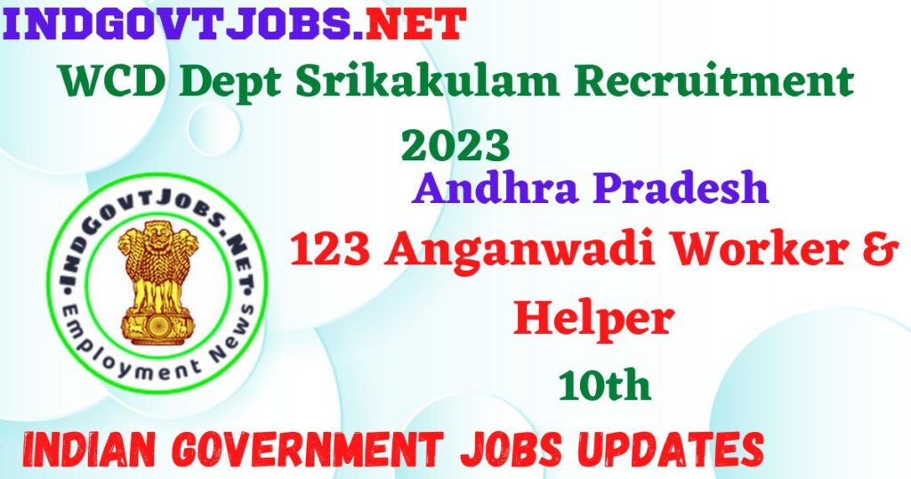 WCD Dept Srikakulam Recruitment 2023 - 123 Anganwadi Worker & Helper Apply Offline IndGovtjobs.net