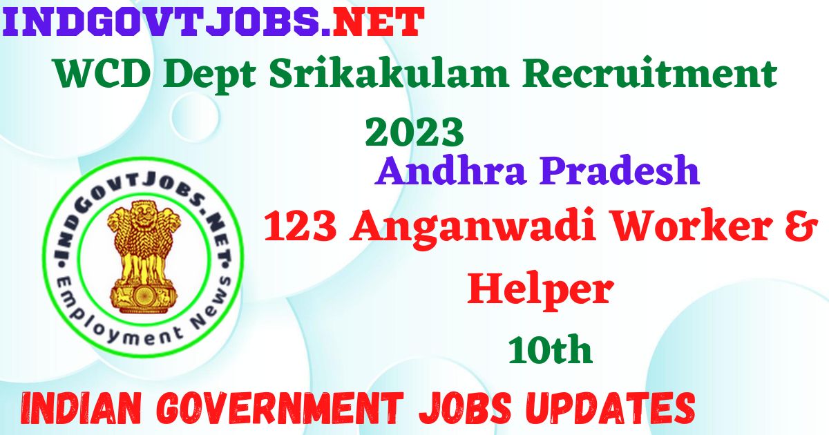 WCD Dept Srikakulam Recruitment 2023 - 123 Anganwadi Worker & Helper Apply Offline IndGovtjobs.net