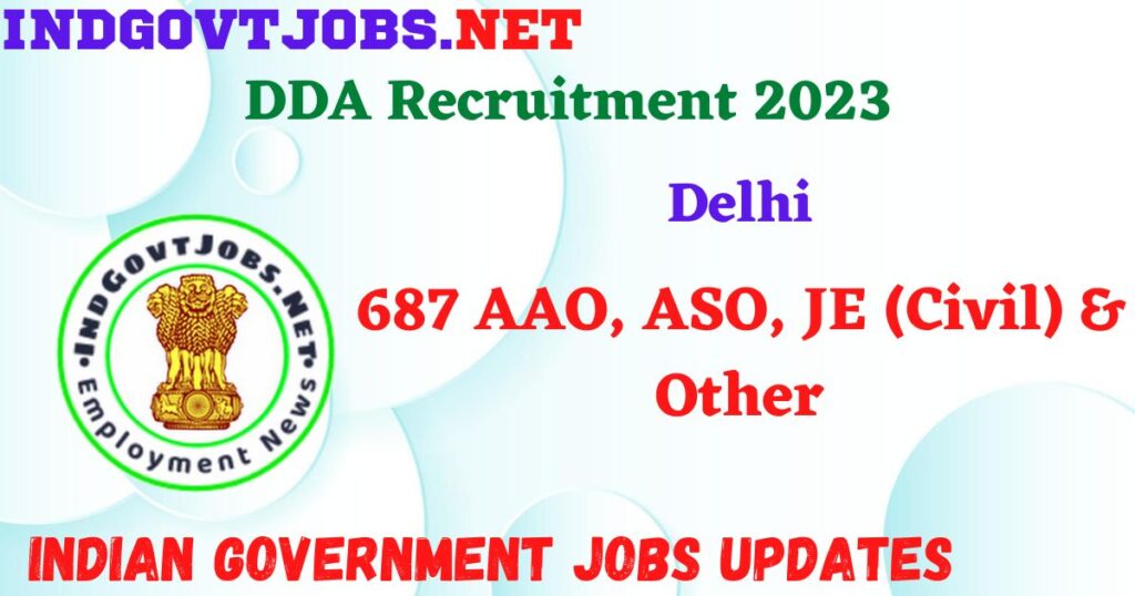DDA Recruitment 2023 - 687 AAO, ASO, JE (Civil) & Other Apply Online IndGovtjobs.net