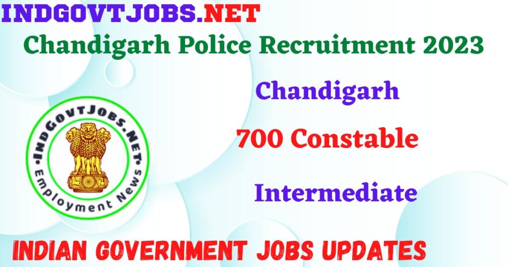 Chandigarh Police Recruitment 2023 - 700 Constable Apply Online IndGovtjobs.net