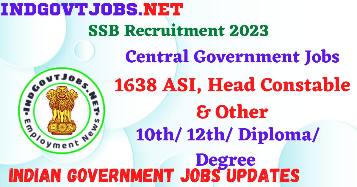 SSB Recruitment 2023 - 1638 ASI, Head Constable & Other Apply Online IndGovtjobs.net