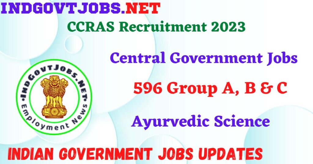 CCRAS Recruitment 2023 - 596 Group A, B & C Apply Online IndGovtjobs.net