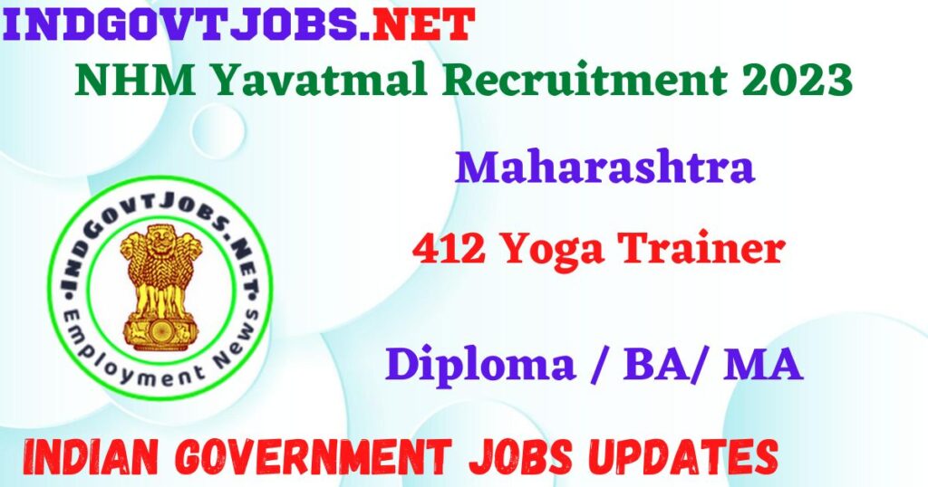 NHM Yavatmal Recruitment 2023 - 412 Yoga Trainer Apply Offline IndGovtjobs.net