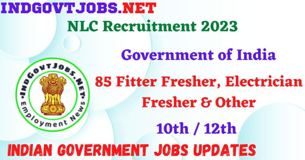 NLC Recruitment 2023 - 85 Fitter Fresher, Electrician Fresher & Other Apply Online IndGovtjobs.net