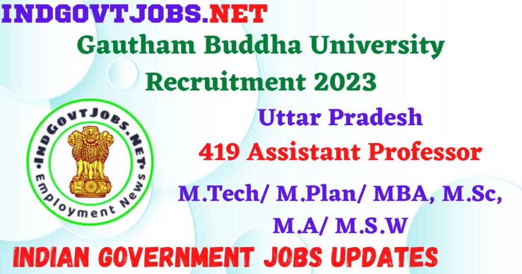 Gautham Buddha University Recruitment 2023 - 419 Assistant Professor Apply Offline IndGovtjobs.net