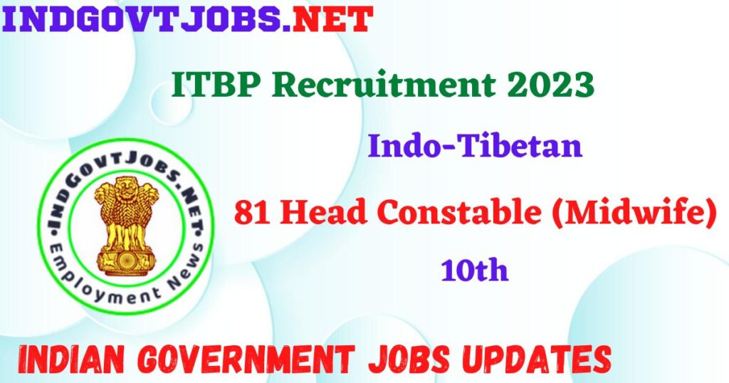 ITBP Recruitment 2023 - 81 Head Constable (Midwife) Apply Online IndGovtjobs.net