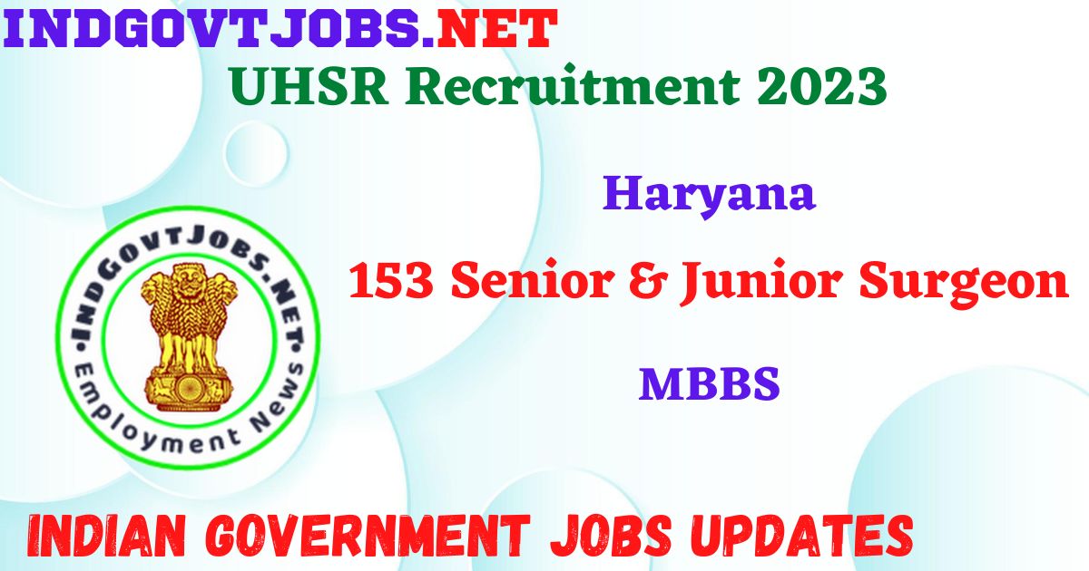 UHSR Recruitment 2023 - 153 Senior & Junior Surgeon Apply Offline IndGovtjobs.net