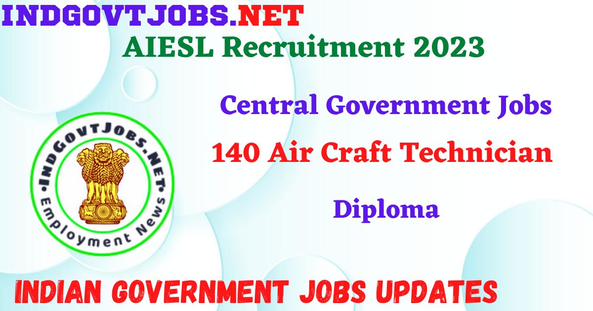 AIESL Recruitment 2023 - 140 Air Craft Technician Apply Online IndGovtjobs.net