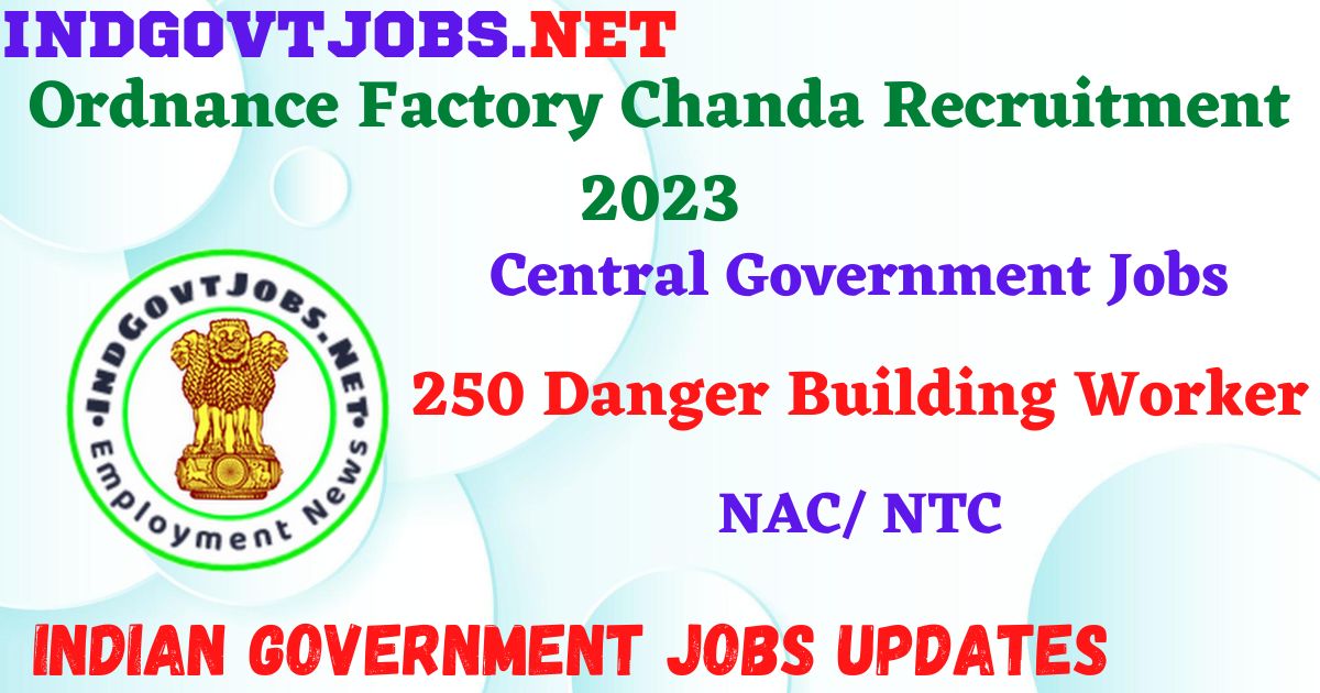 Ordnance Factory Chanda Recruitment 2023 - 250 Danger Building Worker Apply Offline IndGovtjobs.net
