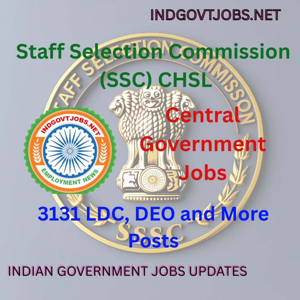 SSC CHSL Recruitment 2025 – 3131 LDC, DEO and More Posts IndGovtjobs