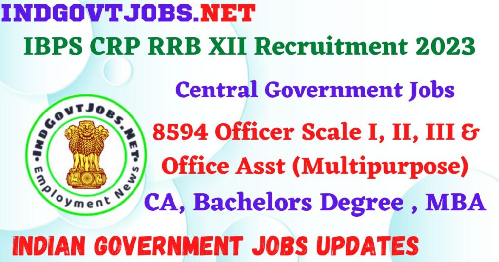 IBPS CRP RRB XII Recruitment 2023 - 8594 Officer Scale I, II, III & Office Asst (Multipurpose) Apply Online IndGovtjobs.net